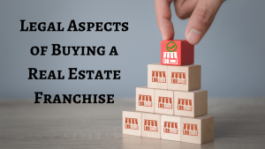 Legal Aspects of Buying a Real Estate Franchise